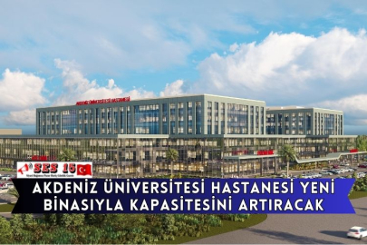 Akdeniz Üniversitesi Hastanesi Yeni Binasıyla Kapasitesini Artıracak