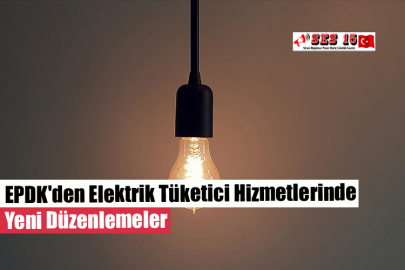 EPDK'den Elektrik Tüketici Hizmetlerinde Yeni Düzenlemeler