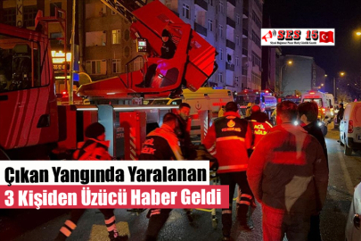 Çıkan Yangında Yaralanan 3 Kişiden Üzücü Haber Geldi