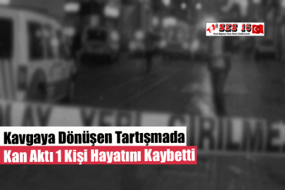 Kavgaya Dönüşen Tartışmada Kan Aktı 1 Kişi Hayatını Kaybetti