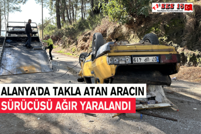 Alanya'da Takla Atan Aracın Sürücüsü Ağır Yaralandı