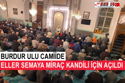 Burdur Ulu Camiide Eller Semaya Miraç Kandili İçin Açıldı