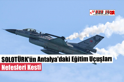 SOLOTÜRK'ün Antalya'daki Eğitim Uçuşları Nefesleri Kesti
