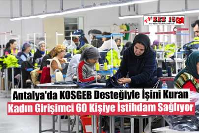Antalya'da KOSGEB Desteğiyle İşini Kuran Kadın Girişimci 60 Kişiye İstihdam Sağlıyor