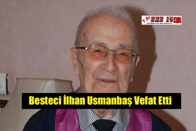Besteci İlhan Usmanbaş Vefat Etti