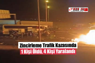 Zincirleme Trafik Kazasında 1 Kişi Öldü, 4 Kişi Yaralandı
