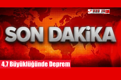 4,7 Büyüklüğünde Deprem