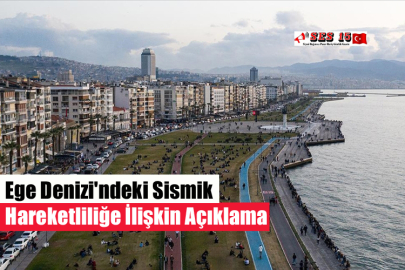 Ege Denizi'ndeki Sismik Hareketliliğe İlişkin Açıklama