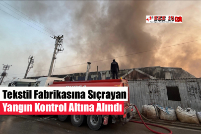 Tekstil Fabrikasına Sıçrayan Yangın Kontrol Altına Alındı
