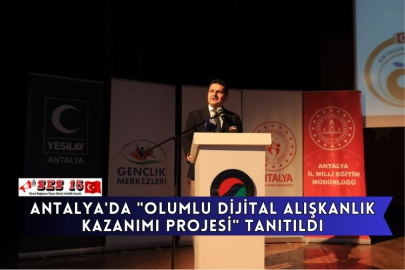 Antalya'da "Olumlu Dijital Alışkanlık Kazanımı Projesi" Tanıtıldı