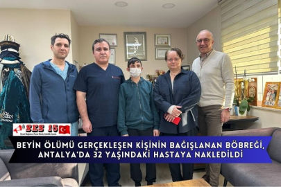Beyin Ölümü Gerçekleşen Kişinin Bağışlanan Böbreği, Antalya'da 32 Yaşındaki Hastaya Nakledildi
