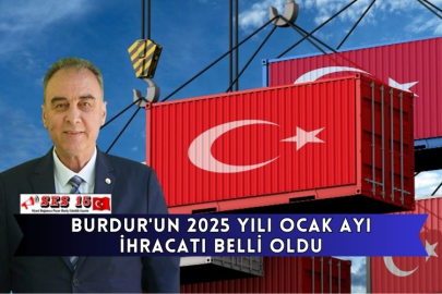 Burdur'un 2025 Yılı Ocak Ayı İhracatı Belli Oldu