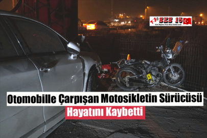 Otomobille Çarpışan Motosikletin Sürücüsü Hayatını Kaybetti