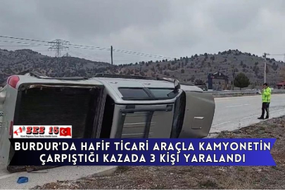 Burdur'da Hafif Ticari Araçla Kamyonetin Çarpıştığı Kazada 3 Kişi Yaralandı