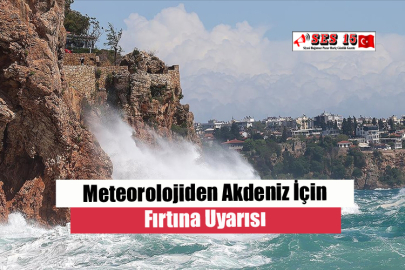 Meteorolojiden Akdeniz İçin Fırtına Uyarısı