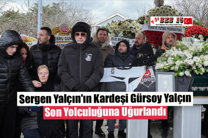 Sergen Yalçın'ın Kardeşi Gürsoy Yalçın Son Yolculuğuna Uğurlandı