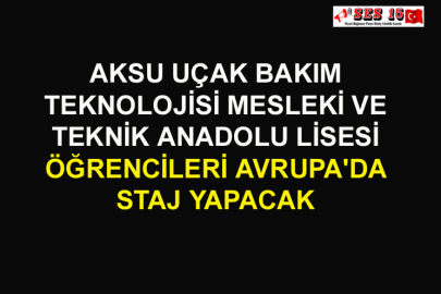Aksu Uçak Bakım Teknolojisi Mesleki Ve Teknik Anadolu Lisesi Öğrencileri Avrupa'da Staj Yapacak
