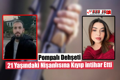 Pompalı Dehşeti 21 Yaşındaki Nişanlısına Kıyıp intihar Etti
