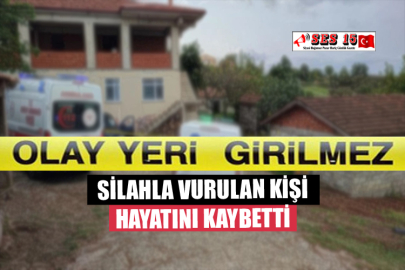 SİLAHLA VURULAN KİŞİ HAYATINI KAYBETTİ