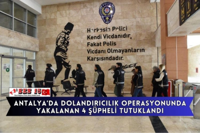 Antalya'da Dolandırıcılık Operasyonunda Yakalanan 4 Şüpheli Tutuklandı