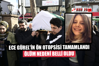 Ece Gürel'in Ön Otopsisi Tamamlandı Ölüm Nedeni Belli Oldu