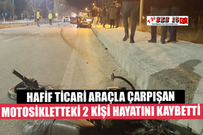 Hafif Ticari Araçla Çarpışan Motosikletteki 2 Kişi Hayatını Kaybetti