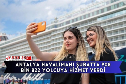 Antalya Havalimanı Şubatta 908 Bin 822 Yolcuya Hizmet Verdi