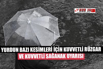 Yurdun Bazı Kesimleri İçin Kuvvetli Rüzgar Ve Kuvvetli Sağanak Uyarısı