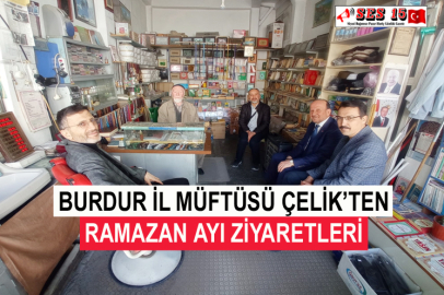 Burdur İl Müftüsü Çelik’ten Ramazan Ayı Ziyaretleri