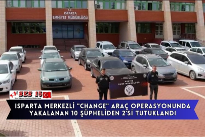 Isparta Merkezli "Change" Araç Operasyonunda Yakalanan 10 Şüpheliden 2'si Tutuklandı
