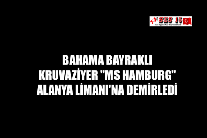 Bahama Bayraklı Kruvaziyer "MS Hamburg" Alanya Limanı'na Demirledi
