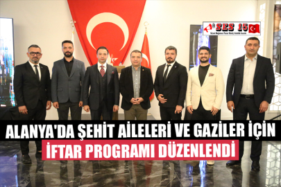 Alanya'da Şehit Aileleri ve Gaziler İçin İftar Programı Düzenlendi