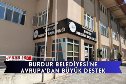 Burdur Belediyesi’ne Avrupa’dan Büyük Destek