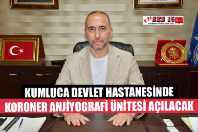 Kumluca Devlet Hastanesinde Koroner Anjiyografi Ünitesi Açılacak