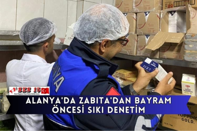 Alanya'da Zabıta'dan Bayram Öncesi Sıkı Denetim