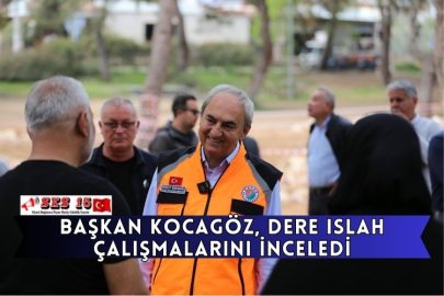 Başkan Kocagöz, Dere Islah Çalışmalarını İnceledi
