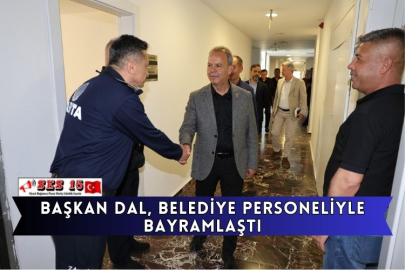 Başkan Dal, Belediye Personeliyle Bayramlaştı