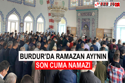 Burdur’da Ramazan Ayı'nın Son Cuma Namazı