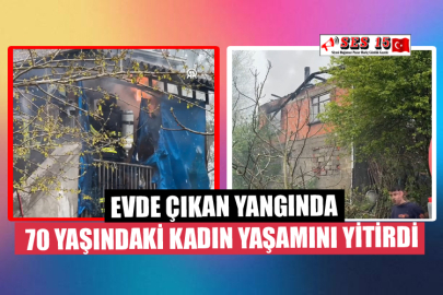 Evde Çıkan Yangında 70 Yaşındaki Kadın Yaşamını Yitirdi 