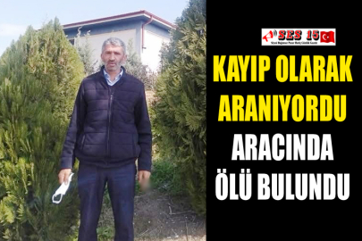 Kayıp Olarak Aranan Kişi Aracında Ölü Bulundu