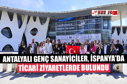 Antalyalı Genç Sanayiciler, İspanya'da Ticari Ziyaretlerde Bulundu