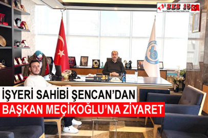 İşyeri Sahibi Şencan’dan Başkan Meçikoğlu’na Ziyaret