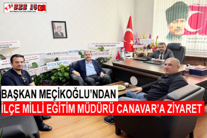 Başkan Meçikoğlu’ndan İlçe Milli Eğitim Müdürü Canavar’a Ziyaret