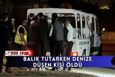 Balık Tutarken Denize Düşen Kişi Öldü
