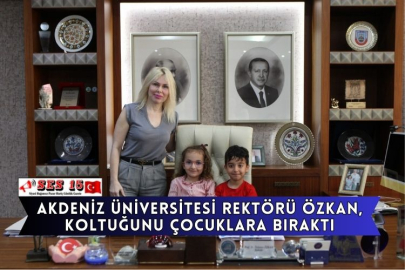 Akdeniz Üniversitesi Rektörü Özkan, Koltuğunu Çocuklara Bıraktı