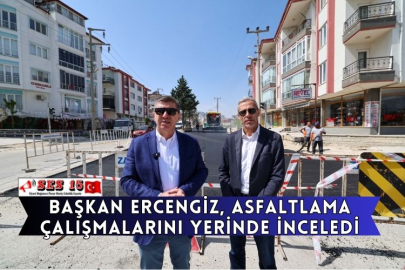 Başkan Ercengiz, Asfaltlama Çalışmalarını Yerinde İnceledi