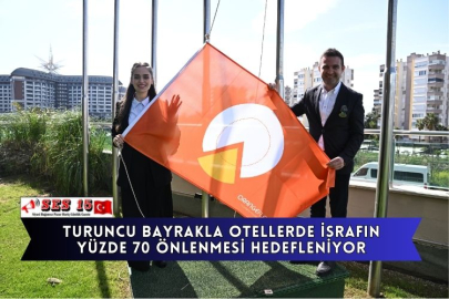Turuncu Bayrakla Otellerde İsrafın Yüzde 70 Önlenmesi Hedefleniyor