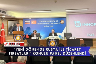 "Yeni Dönemde Rusya İle Ticaret Fırsatları" Konulu Panel Düzenlendi