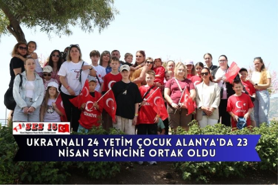 Ukraynalı 24 Yetim Çocuk Alanya'da 23 Nisan Sevincine Ortak Oldu