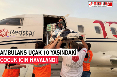 Ambulans Uçak 10 Yaşındaki Çocuk İçin Havalandı